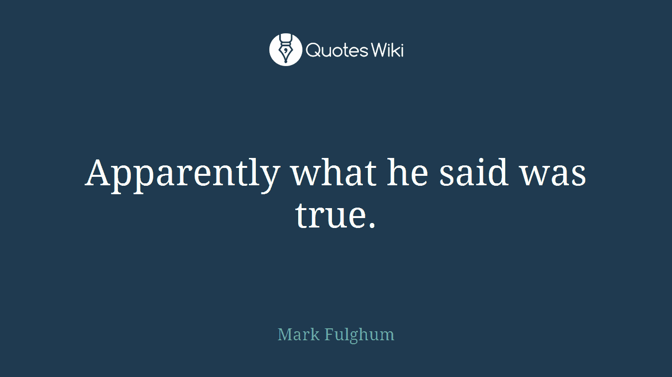 Apparently what he said was true.