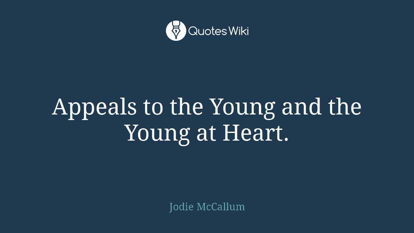 Appeals to the Young and the Young at Heart.