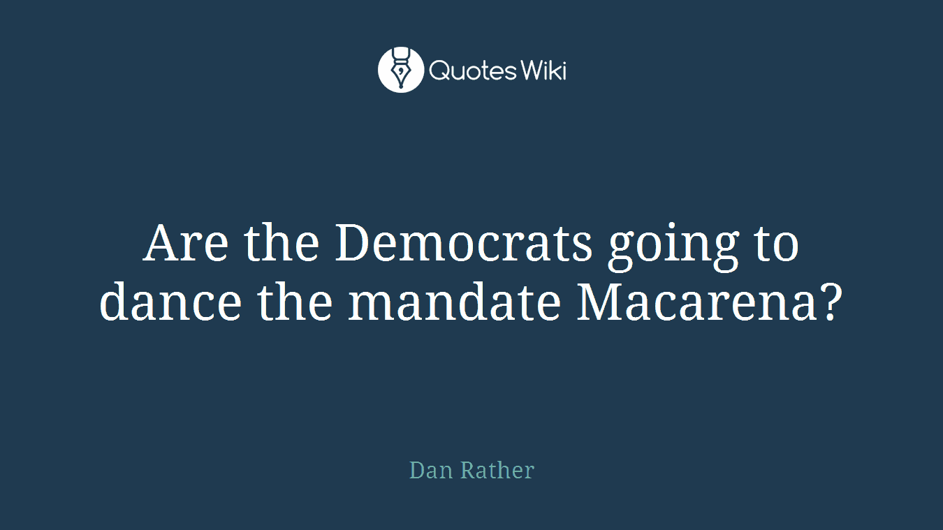 Are the Democrats going to dance the mandate Macarena?
