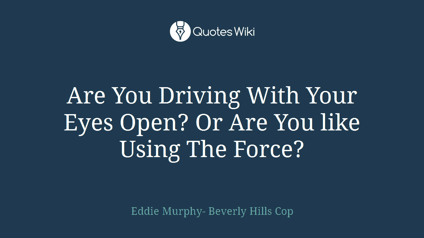 Are You Driving With Your Eyes Open? Or Are You like Using The Force?