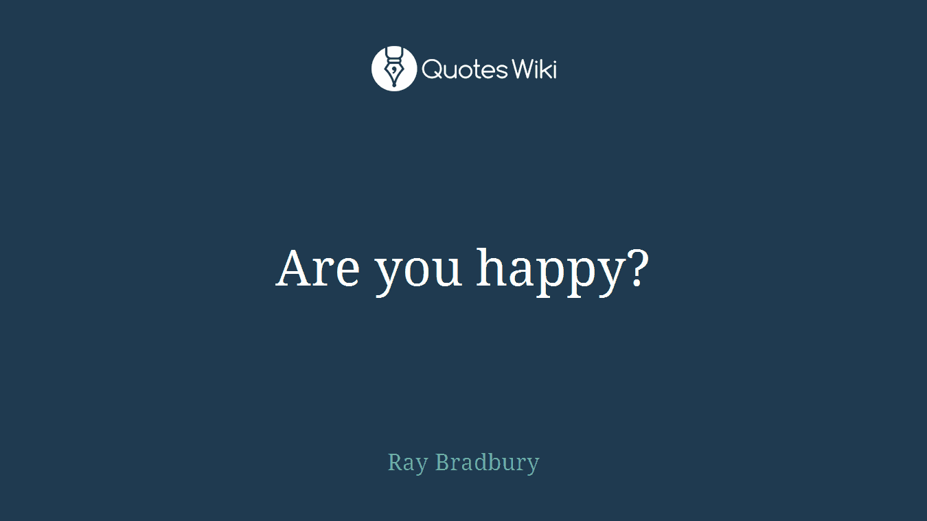 Are you happy?