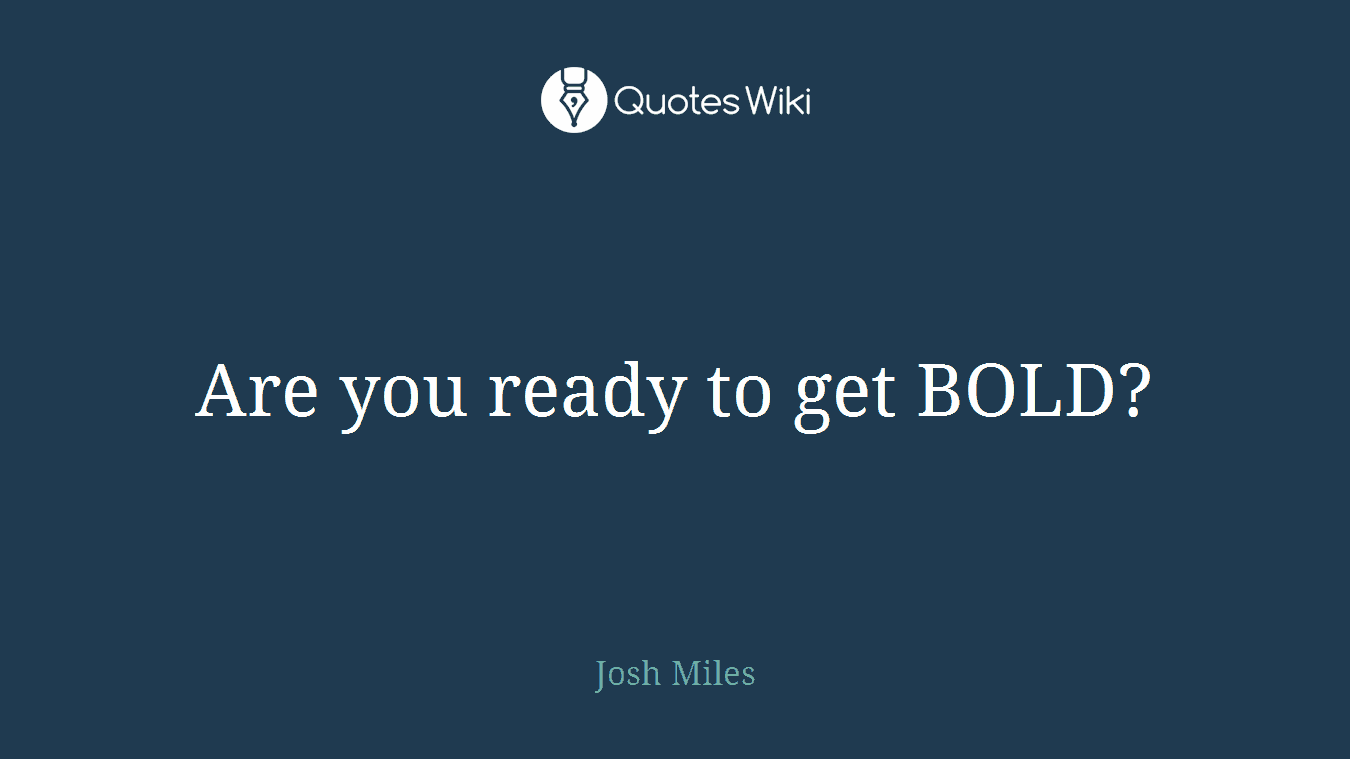 Are you ready to get BOLD?