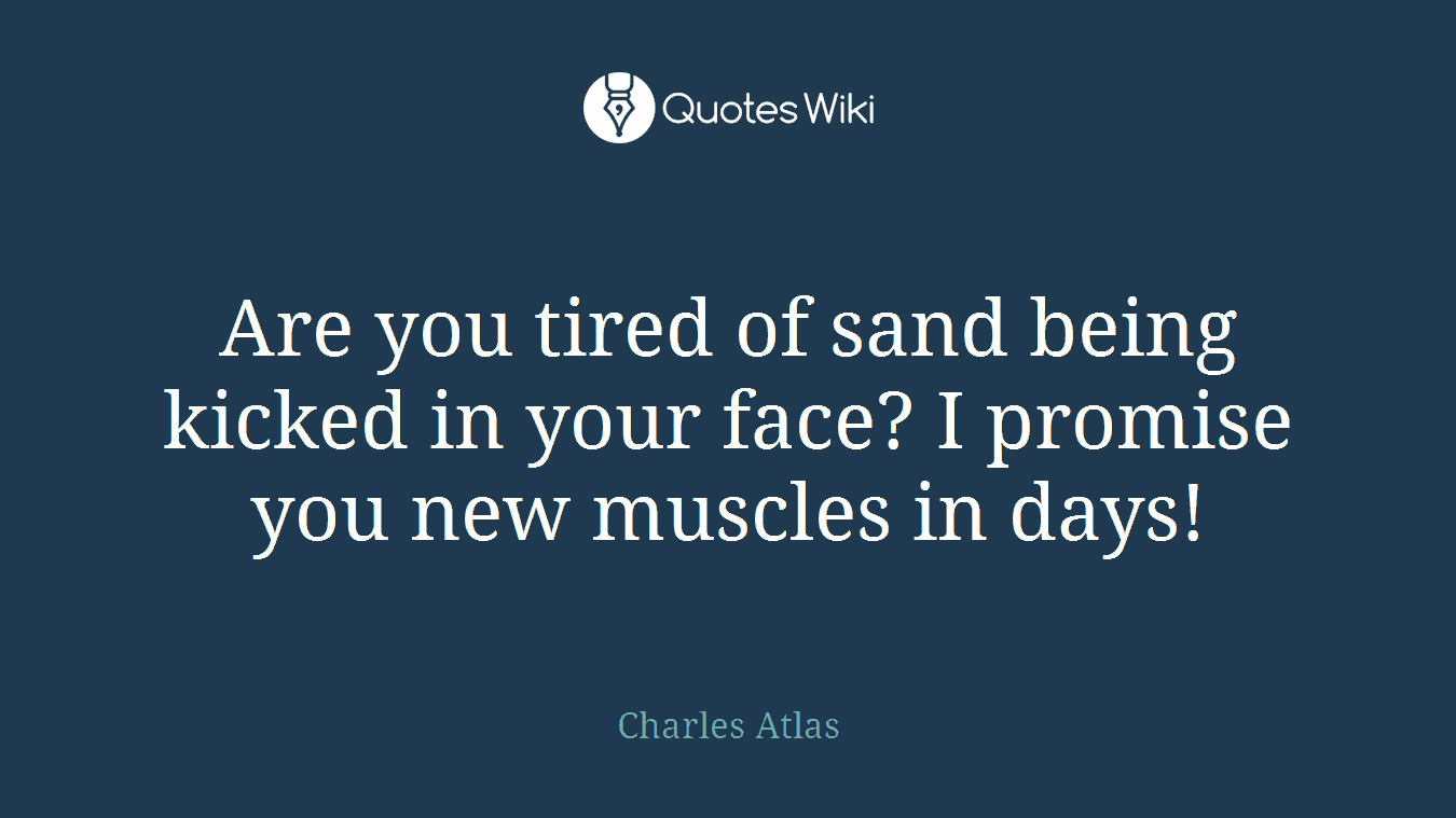Are you tired of sand being kicked in your face? I promise you new muscles in days!