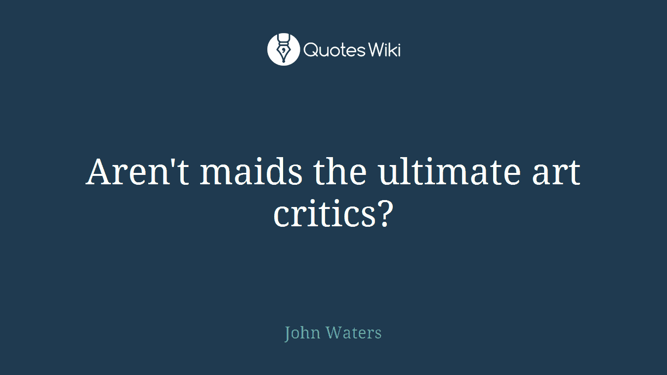 Aren't maids the ultimate art critics?