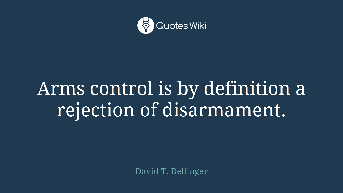 Arms control is by definition a rejection of disarmament.