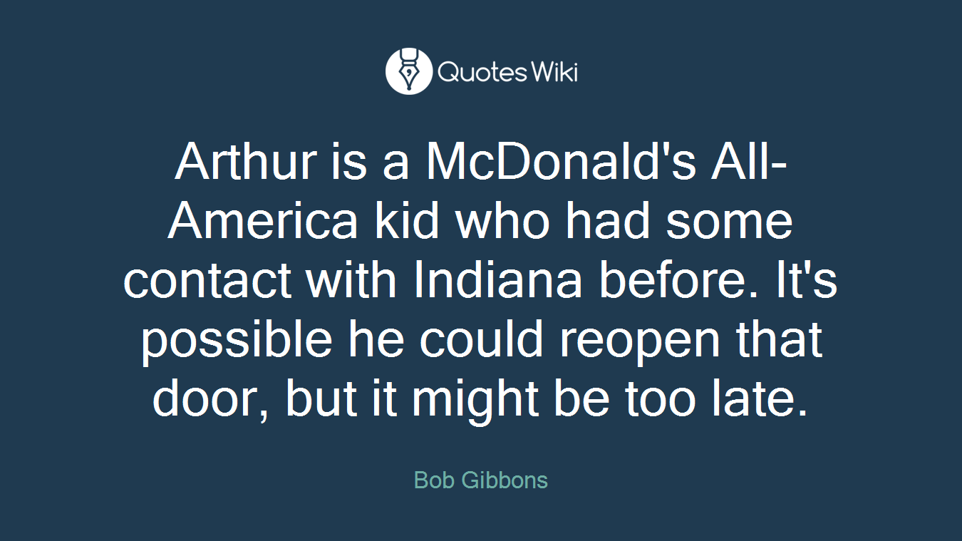 Arthur is a McDonald's All-America kid who had some contact with Indiana before. It's possible he could reopen that door, but it might be too late.