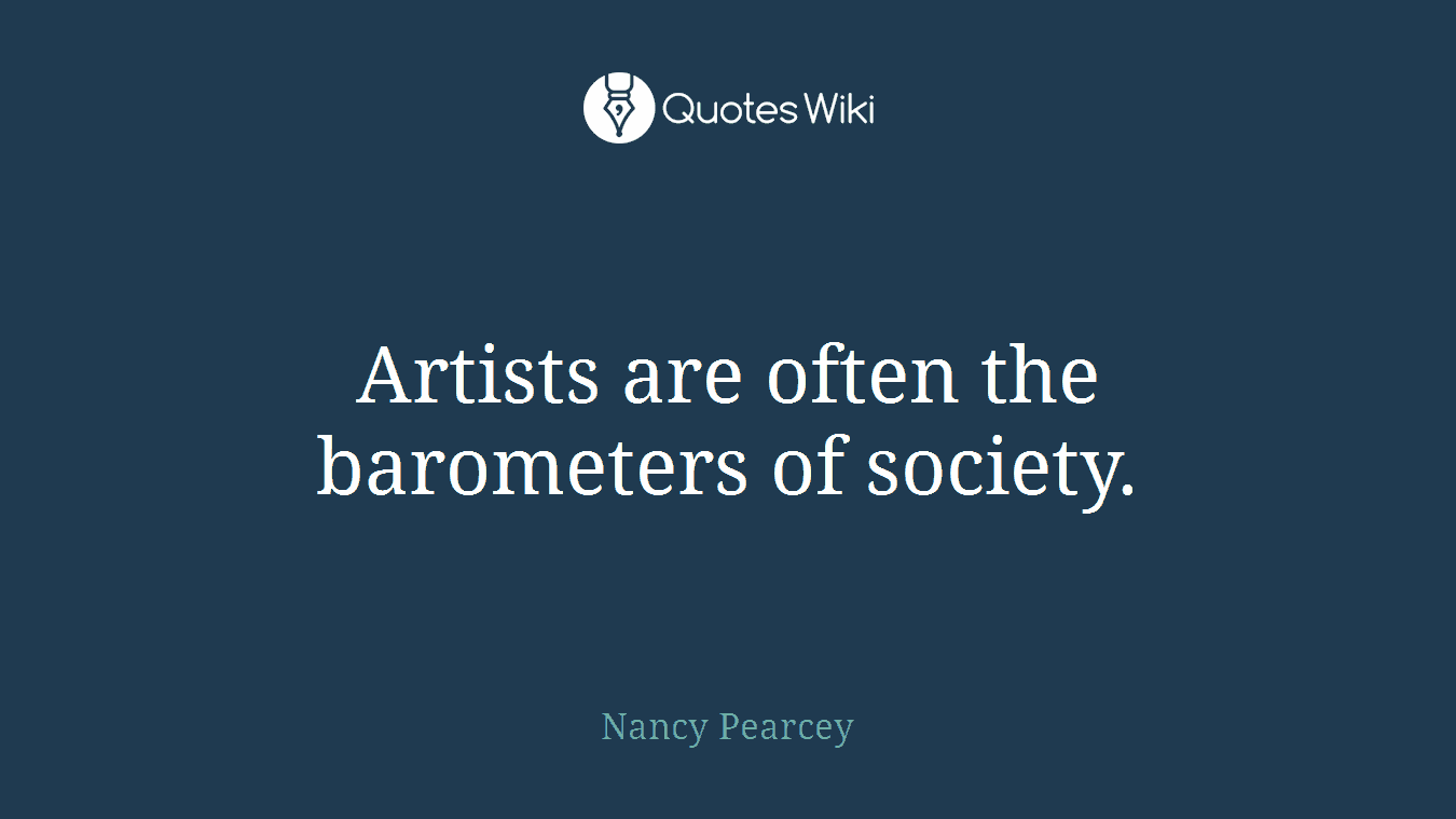 Artists are often the barometers of society.