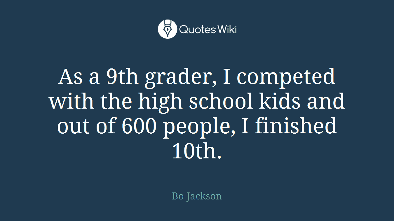 As a 9th grader, I competed with the high school kids and out of 600 people, I finished 10th.