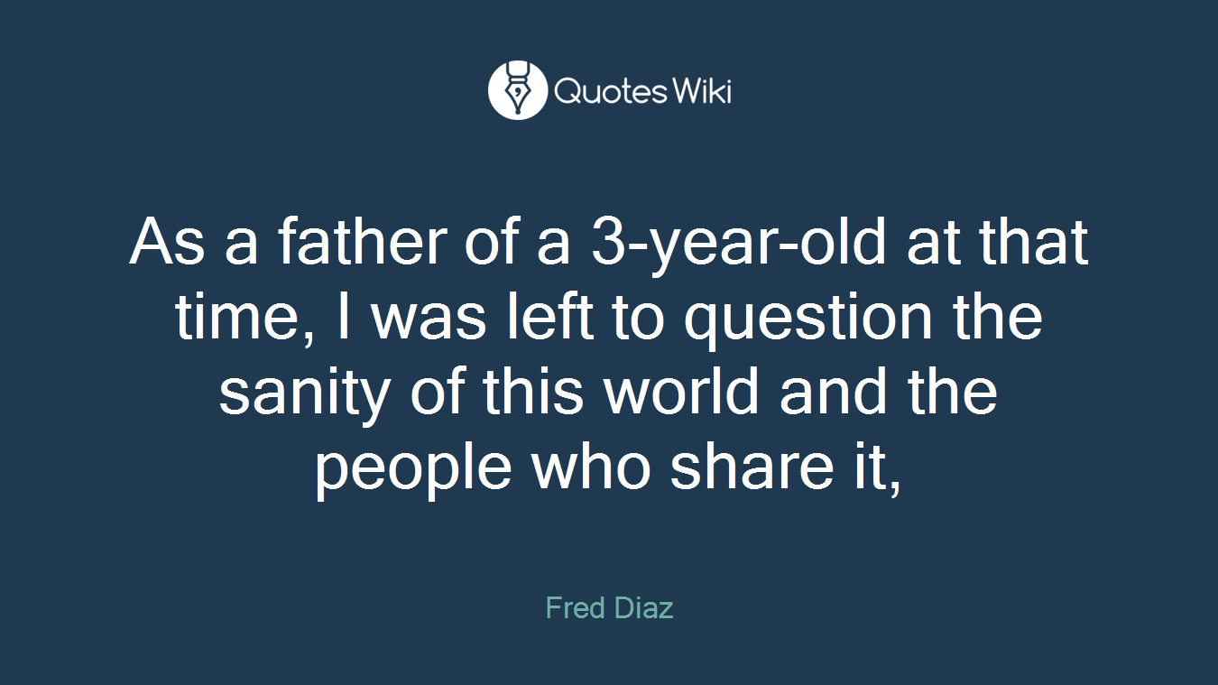 As a father of a 3-year-old at that time, I was left to question the sanity of this world and the people who share it,