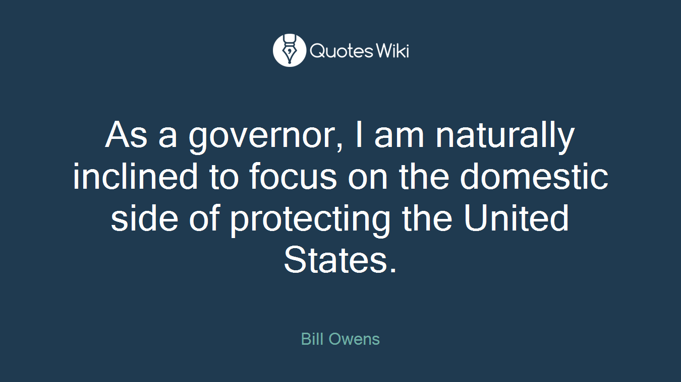 As a governor, I am naturally inclined to focus on the domestic side of protecting the United States.