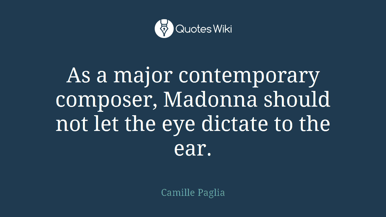As a major contemporary composer, Madonna should not let the eye dictate to the ear.