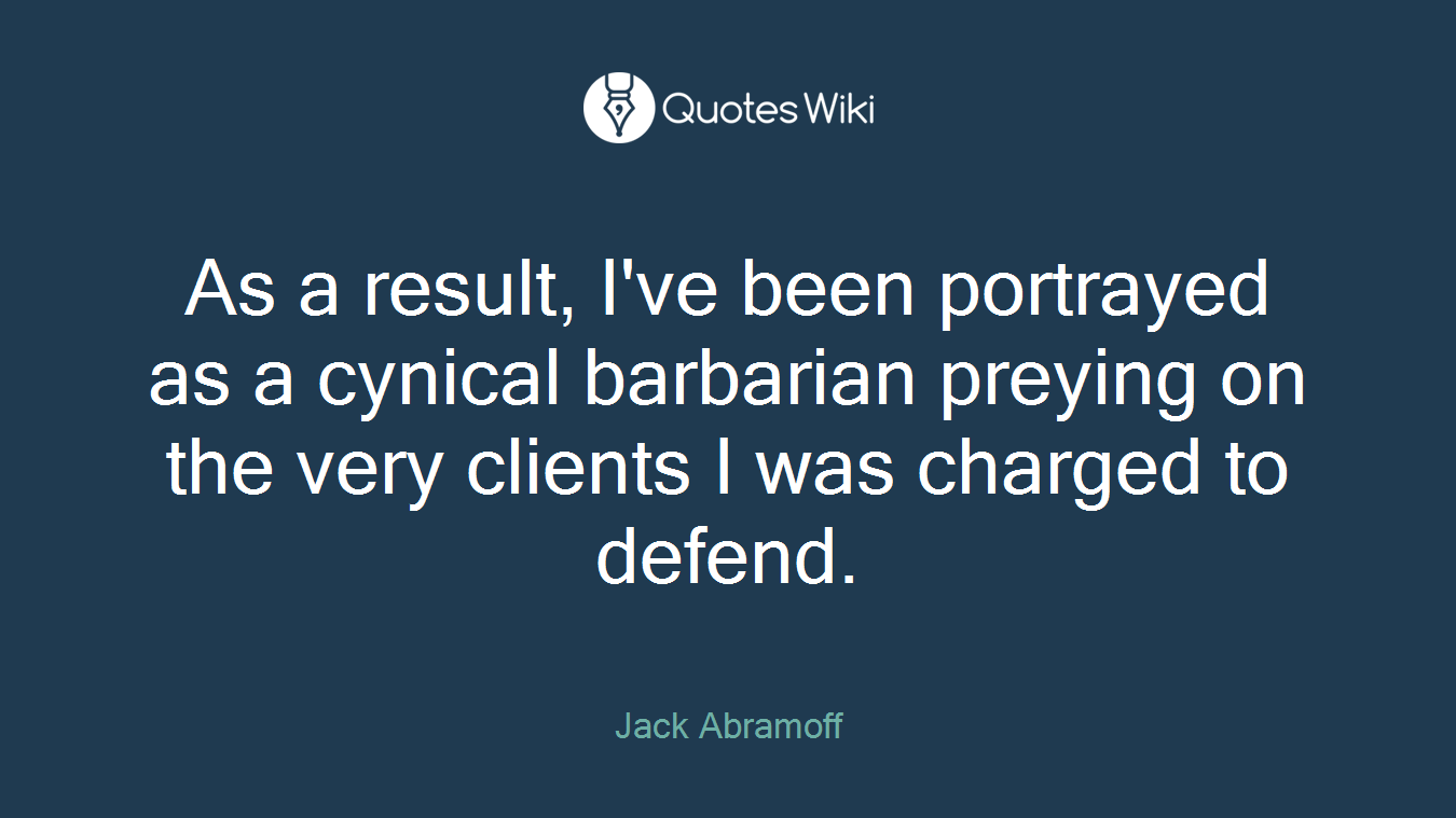 As a result, I've been portrayed as a cynical barbarian preying on the very clients I was charged to defend.