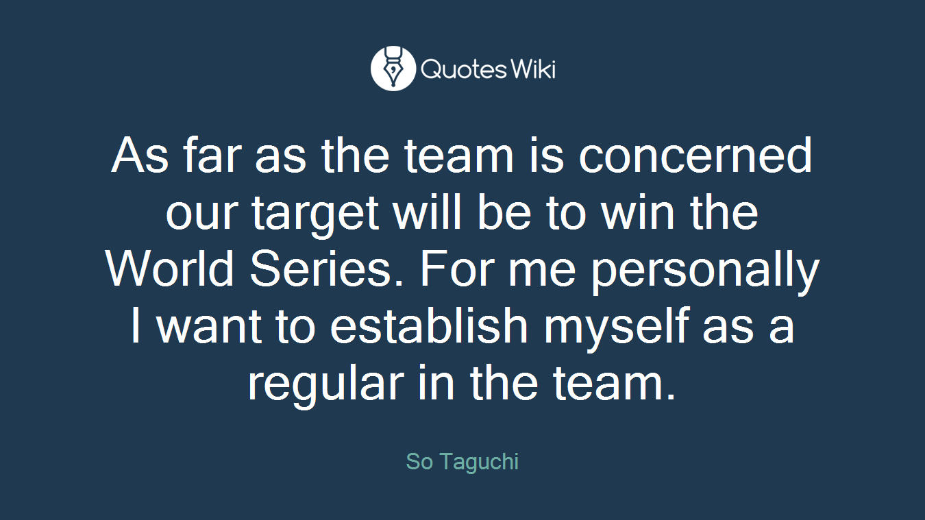 As far as the team is concerned our target will be to win the World Series. For me personally I want to establish myself as a regular in the team.