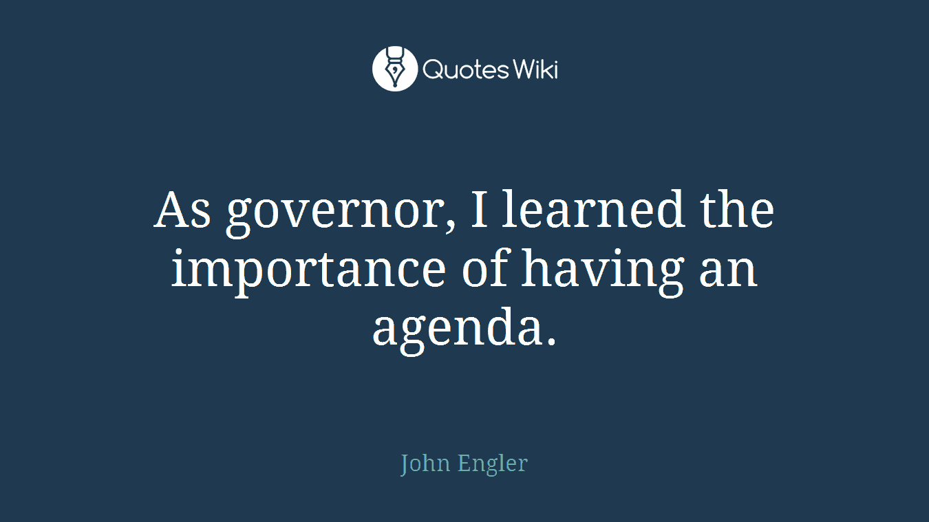 As governor, I learned the importance of having an agenda.