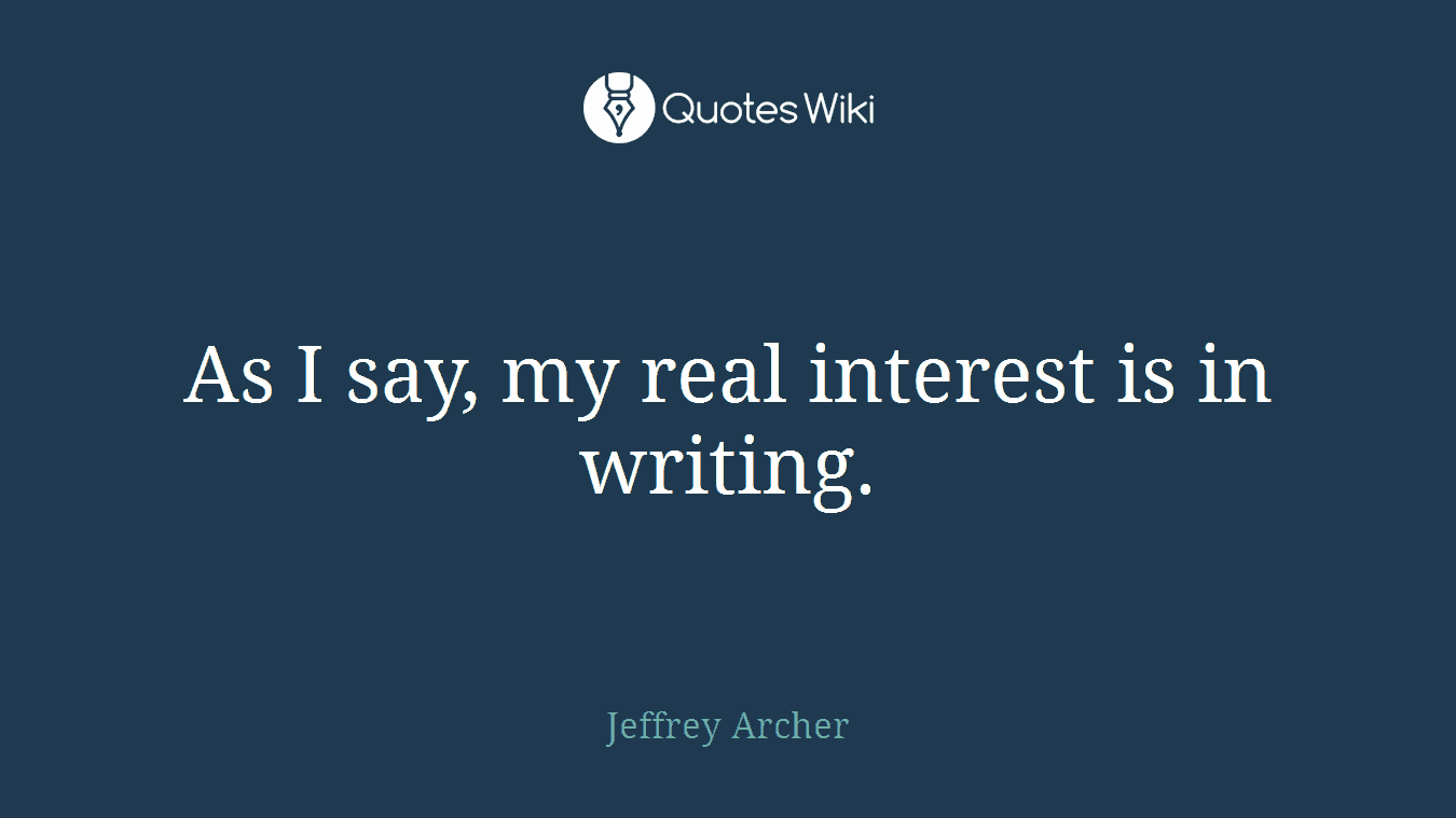 As I say, my real interest is in writing.