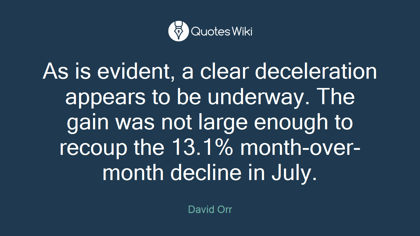 As is evident, a clear deceleration appears to be underway. The gain was not large enough to recoup the 13.1% month-over-month decline in July.