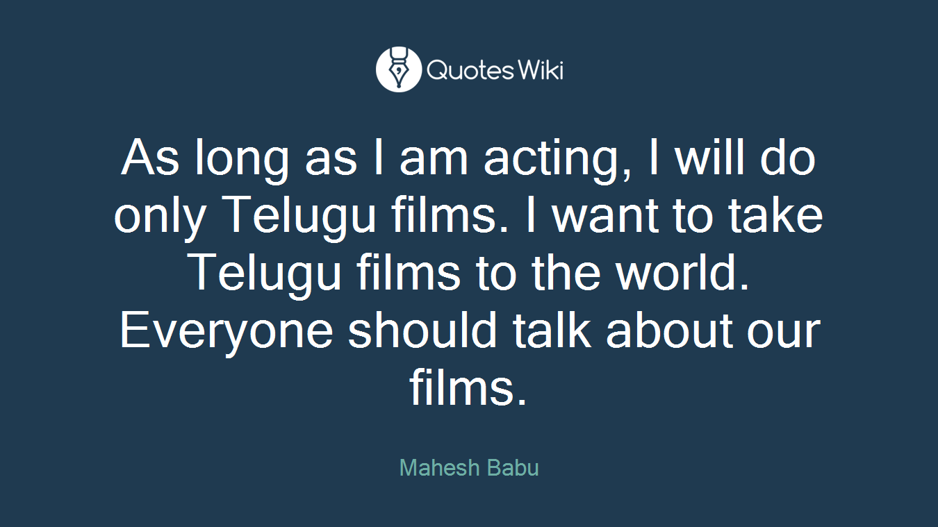 As long as I am acting, I will do only Telugu films. I want to take Telugu films to the world. Everyone should talk about our films.