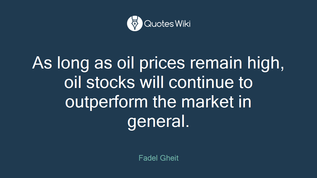 As long as oil prices remain high, oil stocks will continue to outperform the market in general.