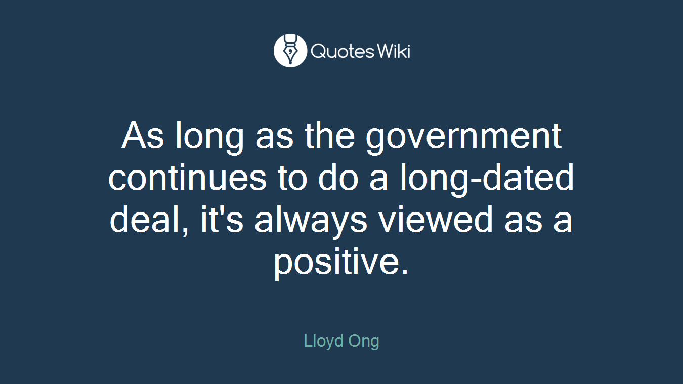 As long as the government continues to do a long-dated deal, it's always viewed as a positive.