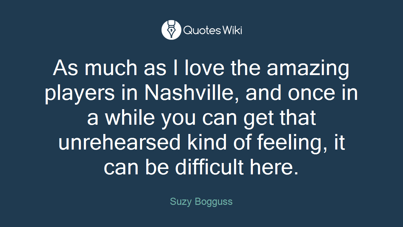As much as I love the amazing players in Nashville, and once in a while you can get that unrehearsed kind of feeling, it can be difficult here.
