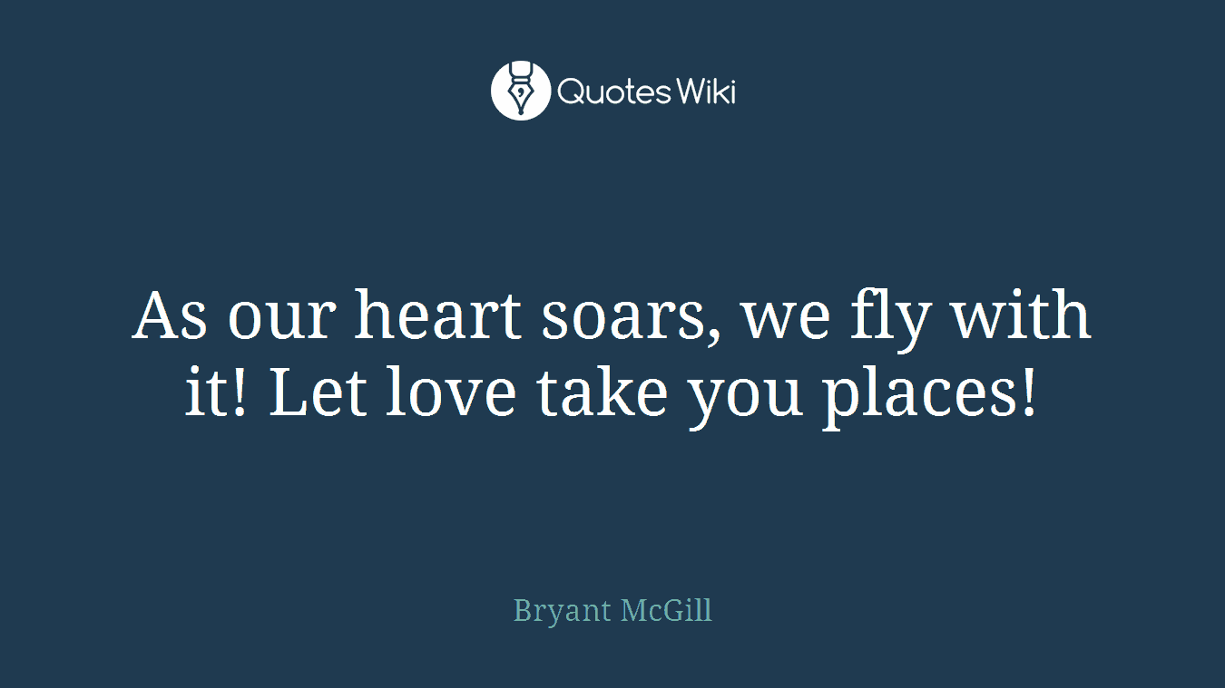 As our heart soars, we fly with it! Let love take you places!