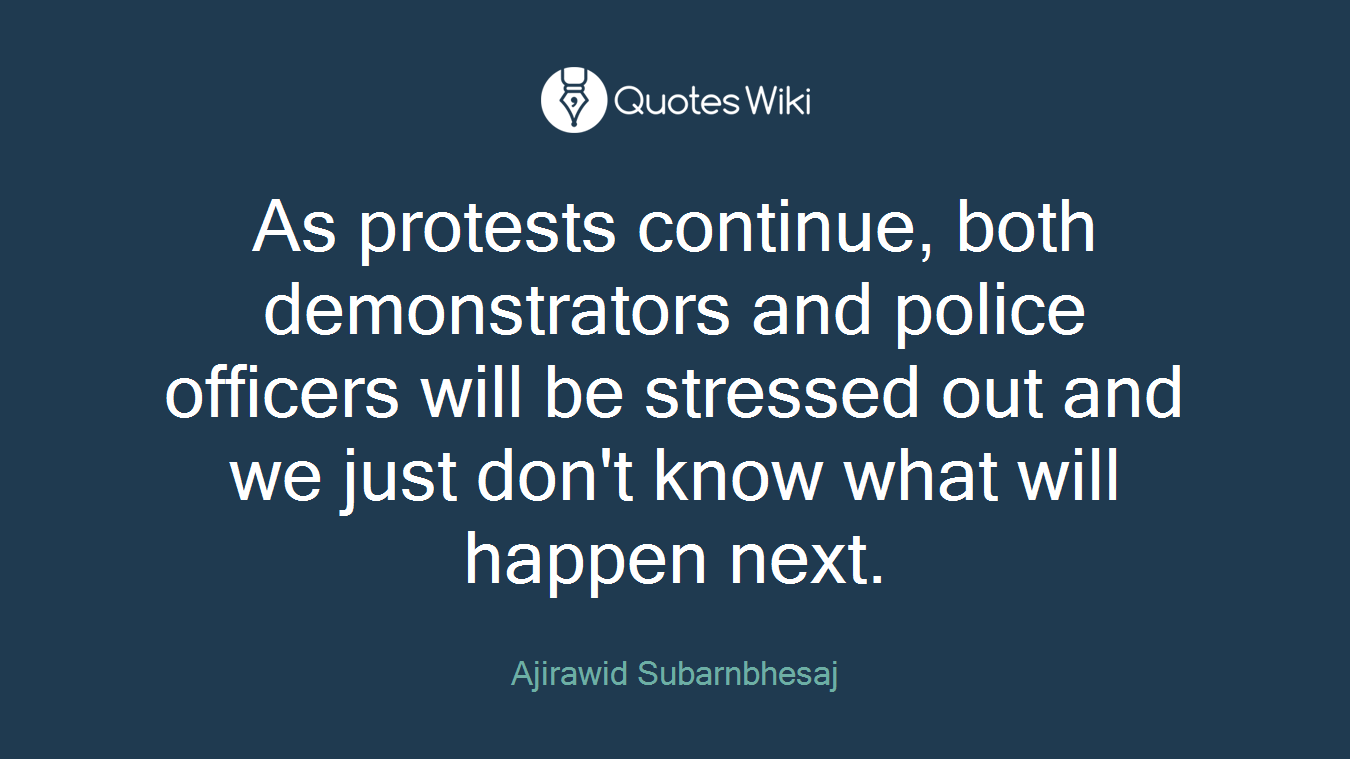 As protests continue, both demonstrators and police officers will be stressed out and we just don't know what will happen next.