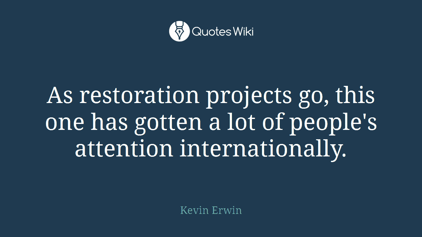 As restoration projects go, this one has gotten a lot of people's attention internationally.