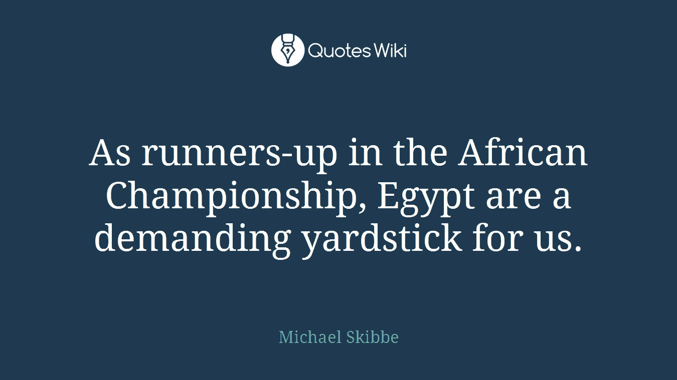 As runners-up in the African Championship, Egypt are a demanding yardstick for us.