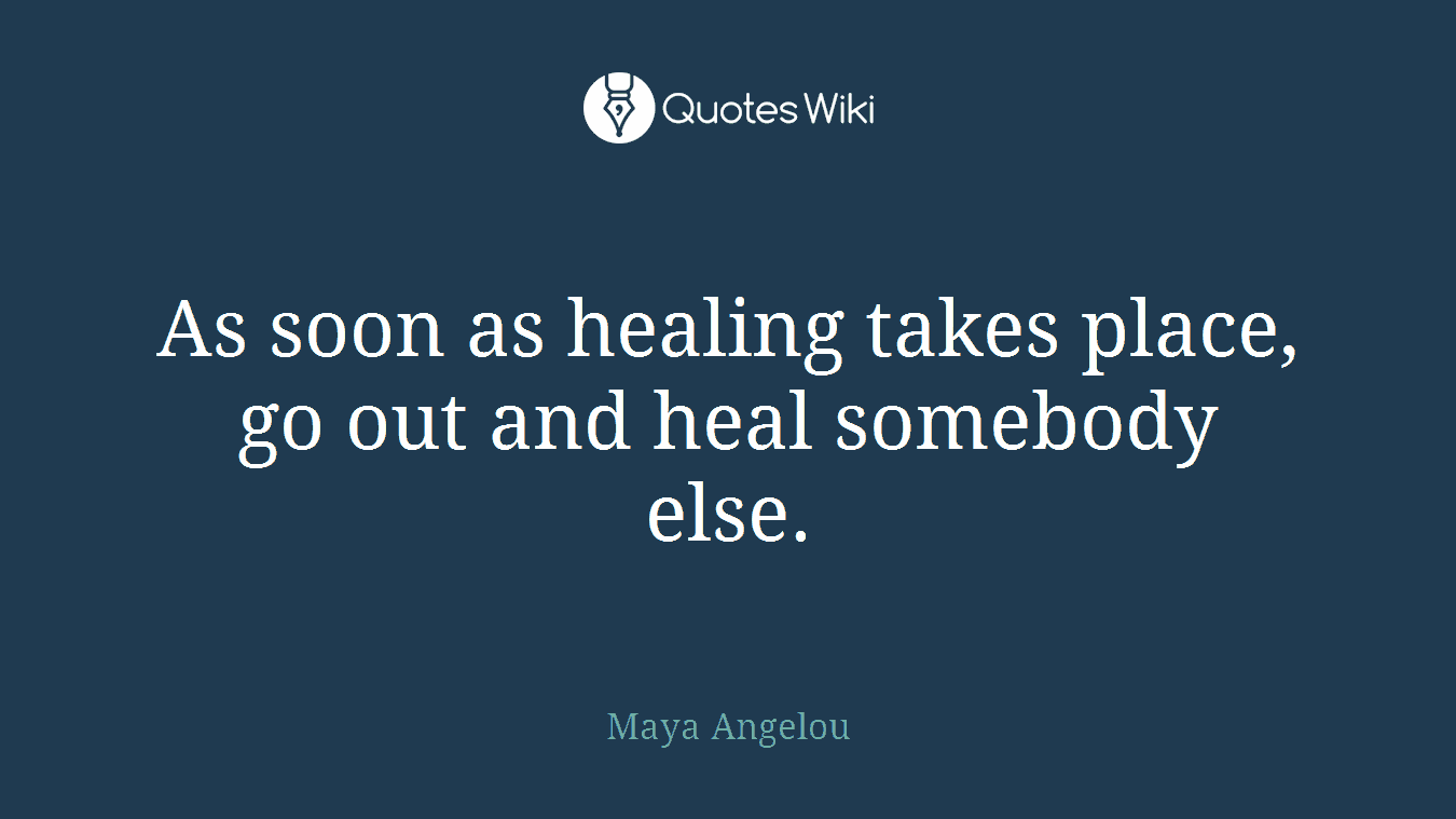 As soon as healing takes place, go out and heal somebody else.