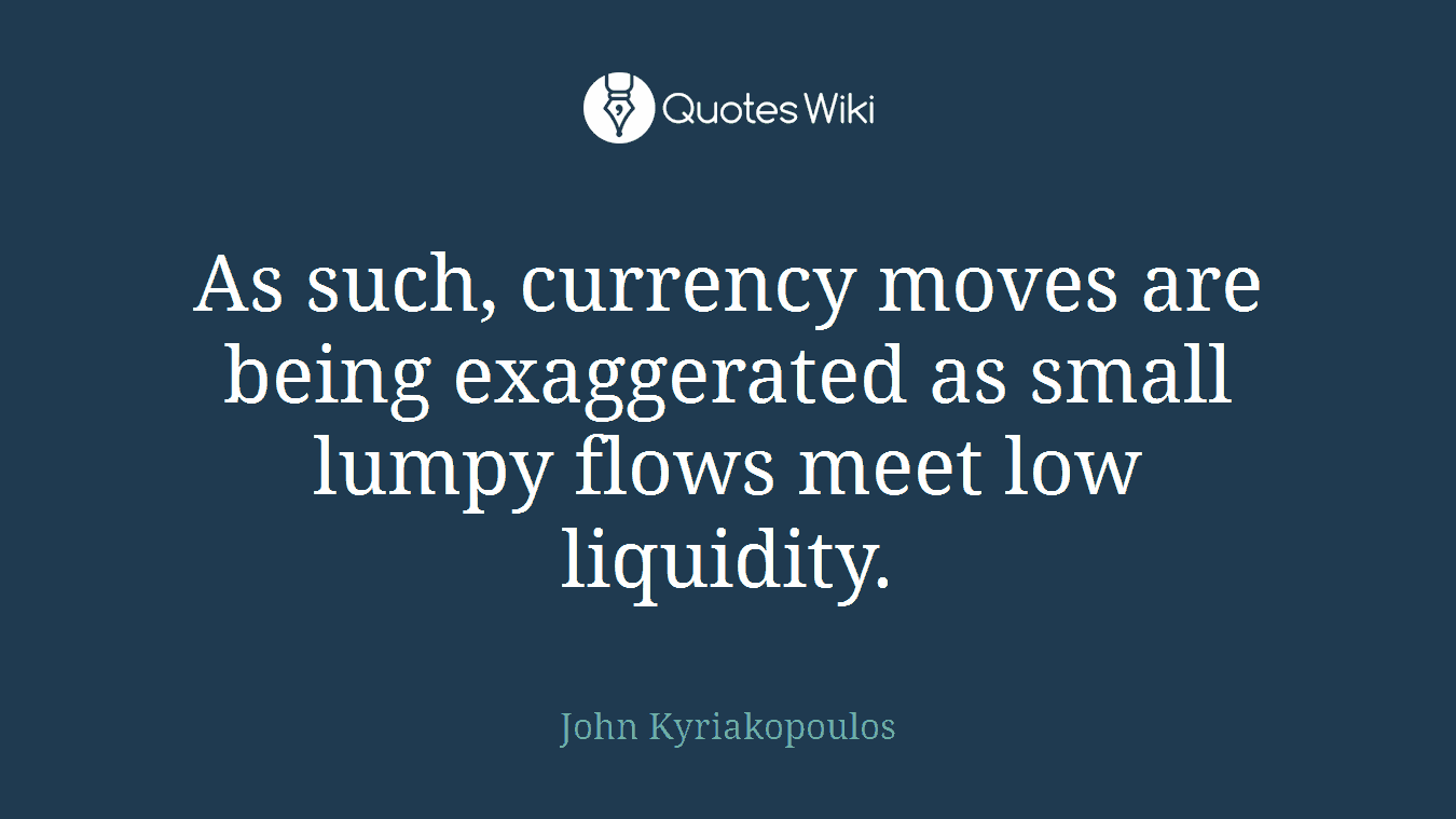 As such, currency moves are being exaggerated as small lumpy flows meet low liquidity.