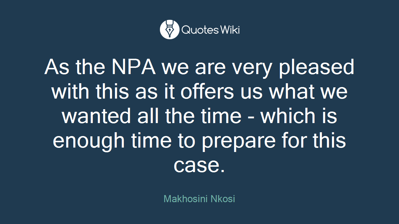 As the NPA we are very pleased with this as it offers us what we wanted all the time - which is enough time to prepare for this case.