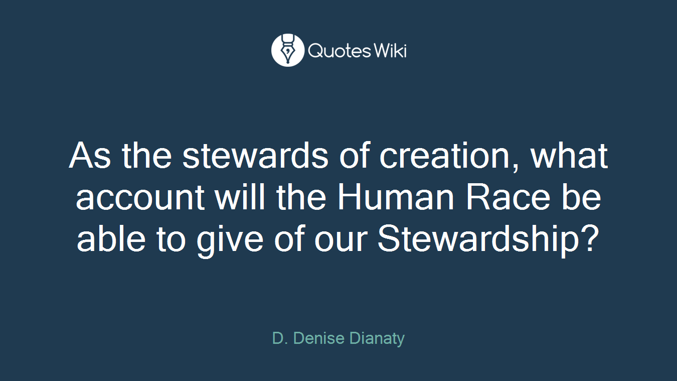 As the stewards of creation, what account will the Human Race be able to give of our Stewardship?
