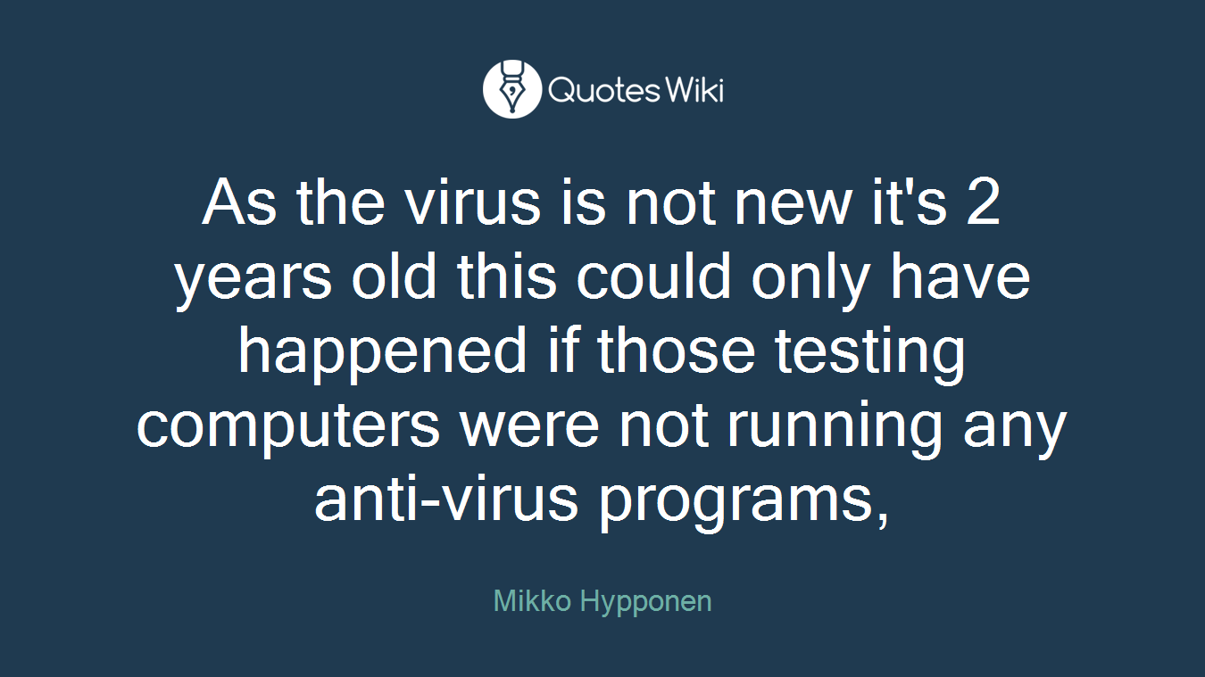 As the virus is not new it's 2 years old this could only have happened if those testing computers were not running any anti-virus programs,