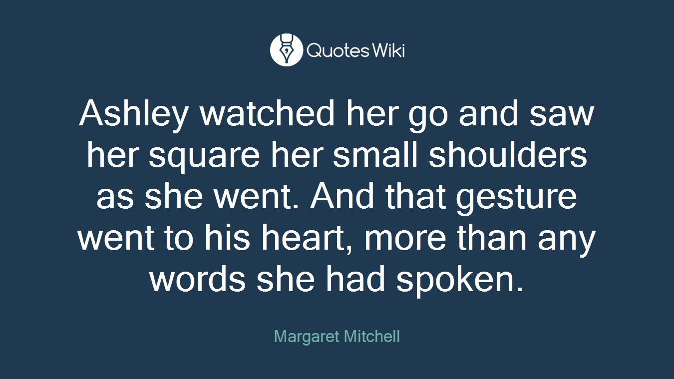Ashley watched her go and saw her square her small shoulders as she went. And that gesture went to his heart, more than any words she had spoken.