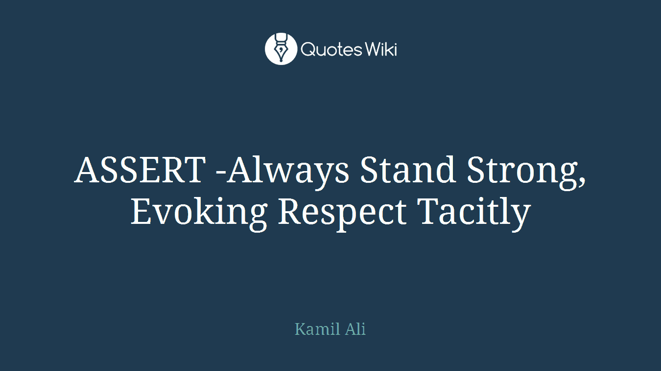 ASSERT -Always Stand Strong, Evoking Respect Tacitly
