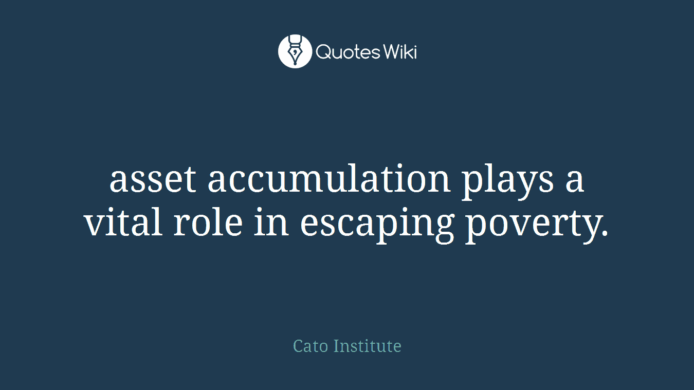 asset accumulation plays a vital role in escaping poverty.
