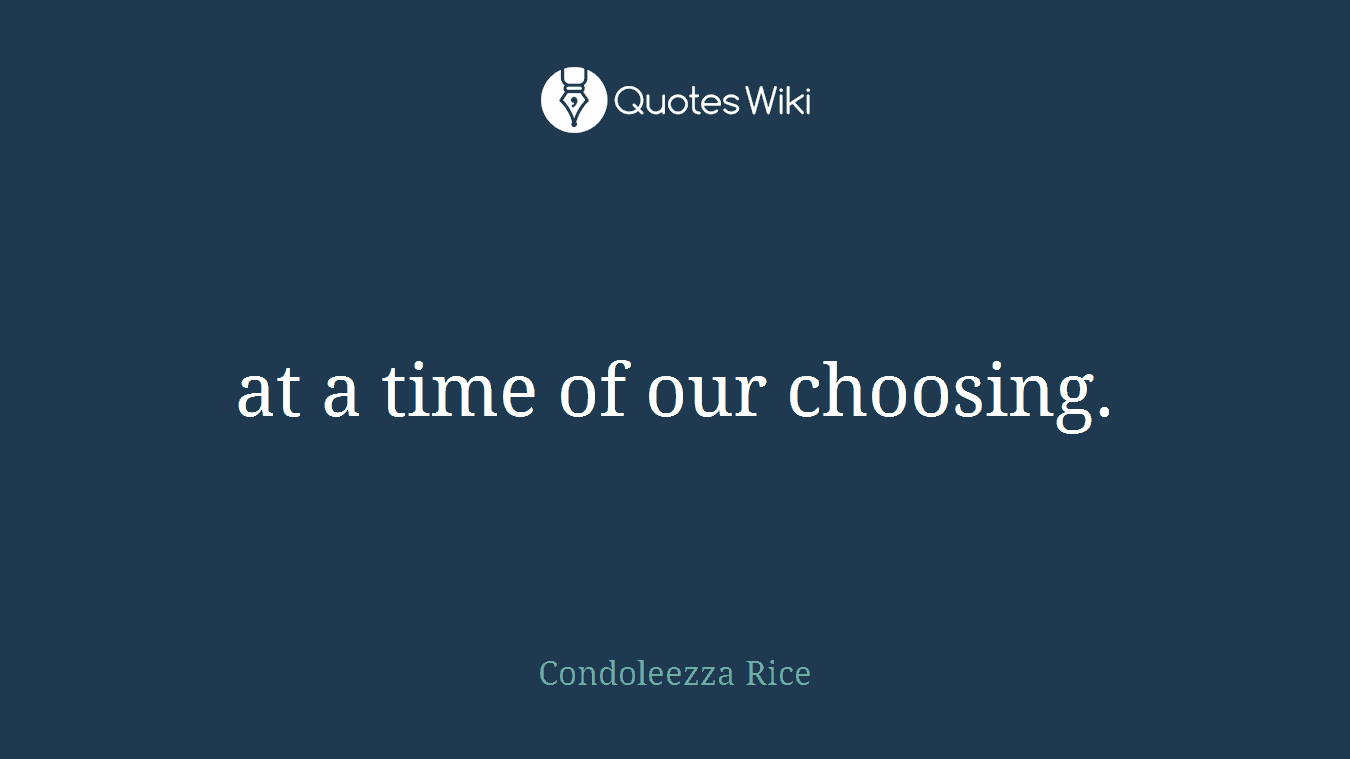 at a time of our choosing.
