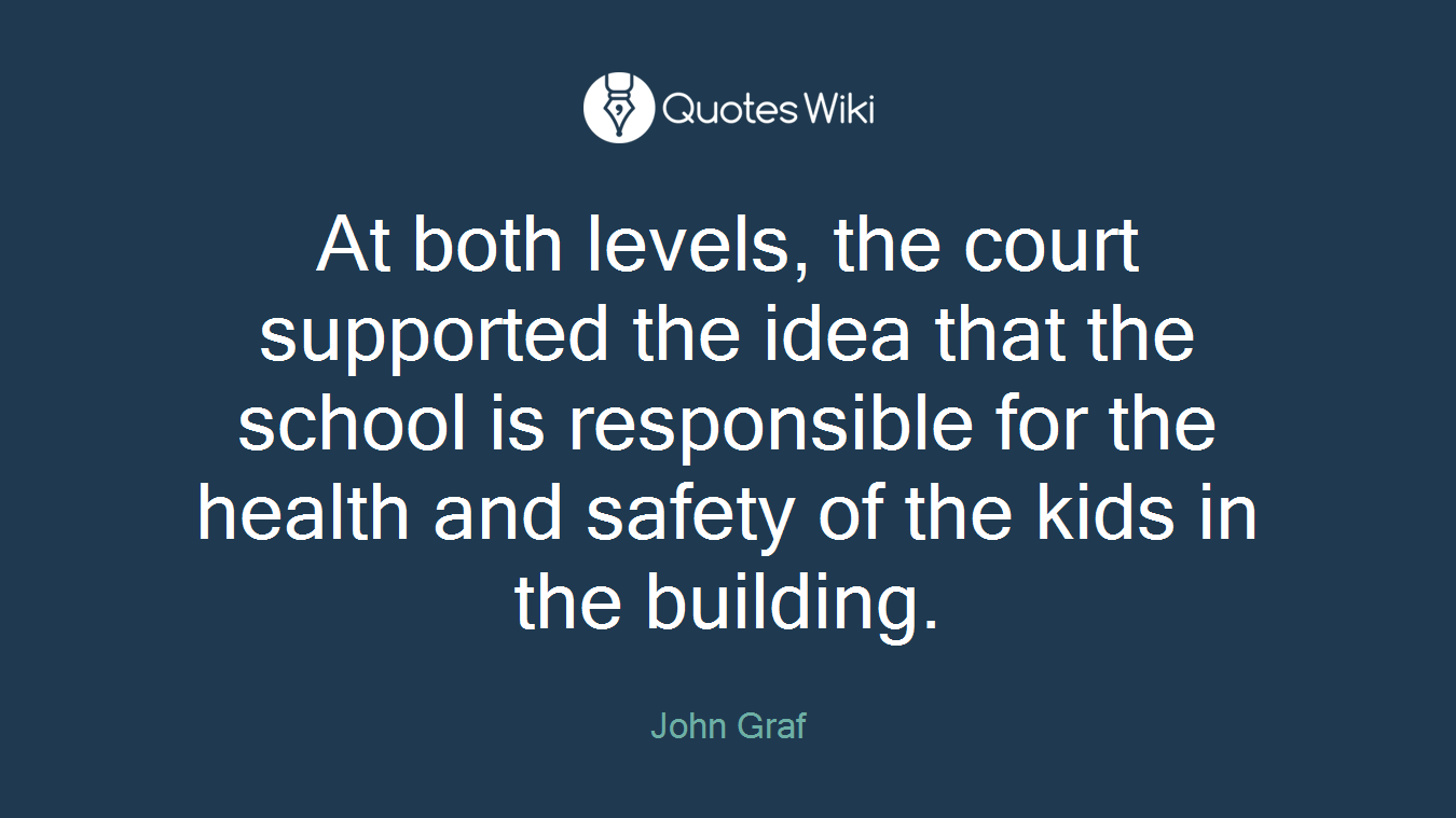 At both levels, the court supported the idea that the school is responsible for the health and safety of the kids in the building.