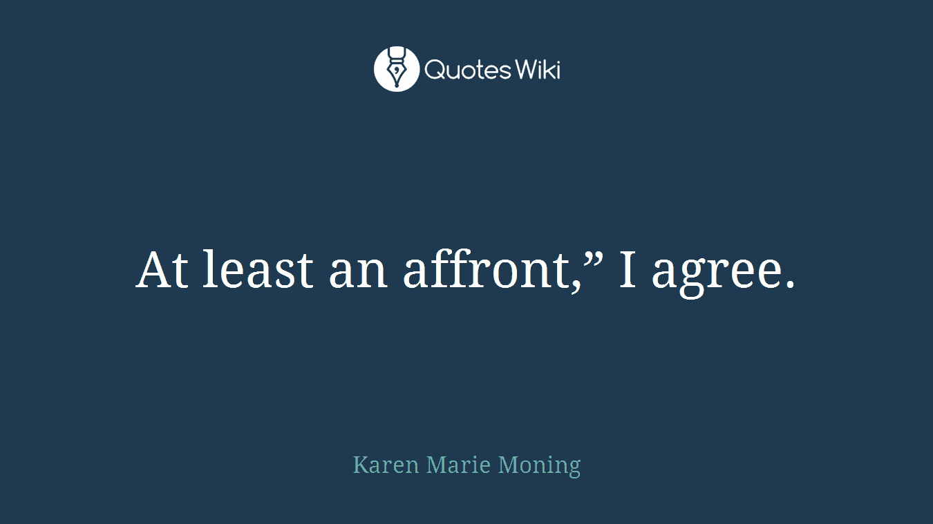 At least an affront,” I agree.
