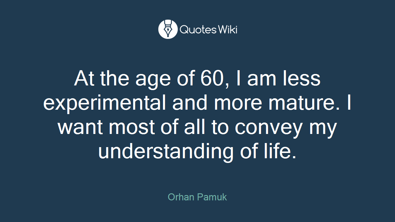 At the age of 60, I am less experimental and more mature. I want most of all to convey my understanding of life.