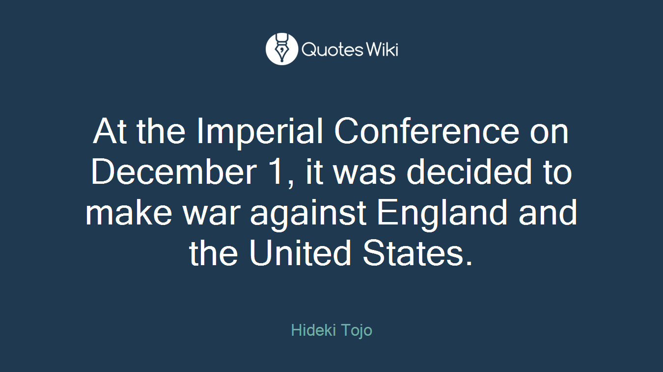 At the Imperial Conference on December 1, it was decided to make war against England and the United States.