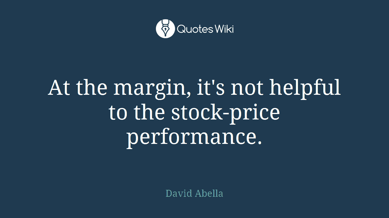 At the margin, it's not helpful to the stock-price performance.