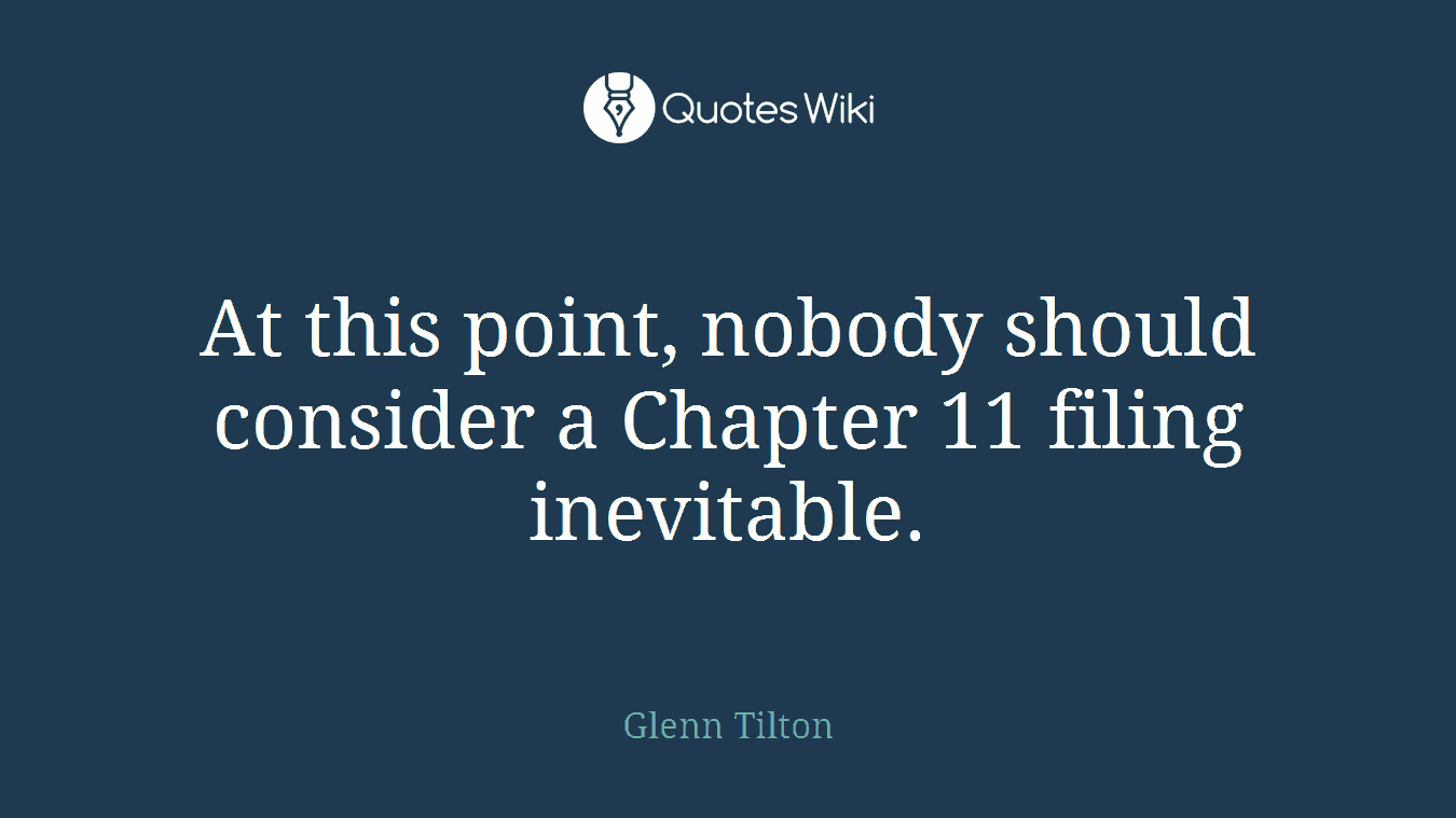 At this point, nobody should consider a Chapter 11 filing inevitable.