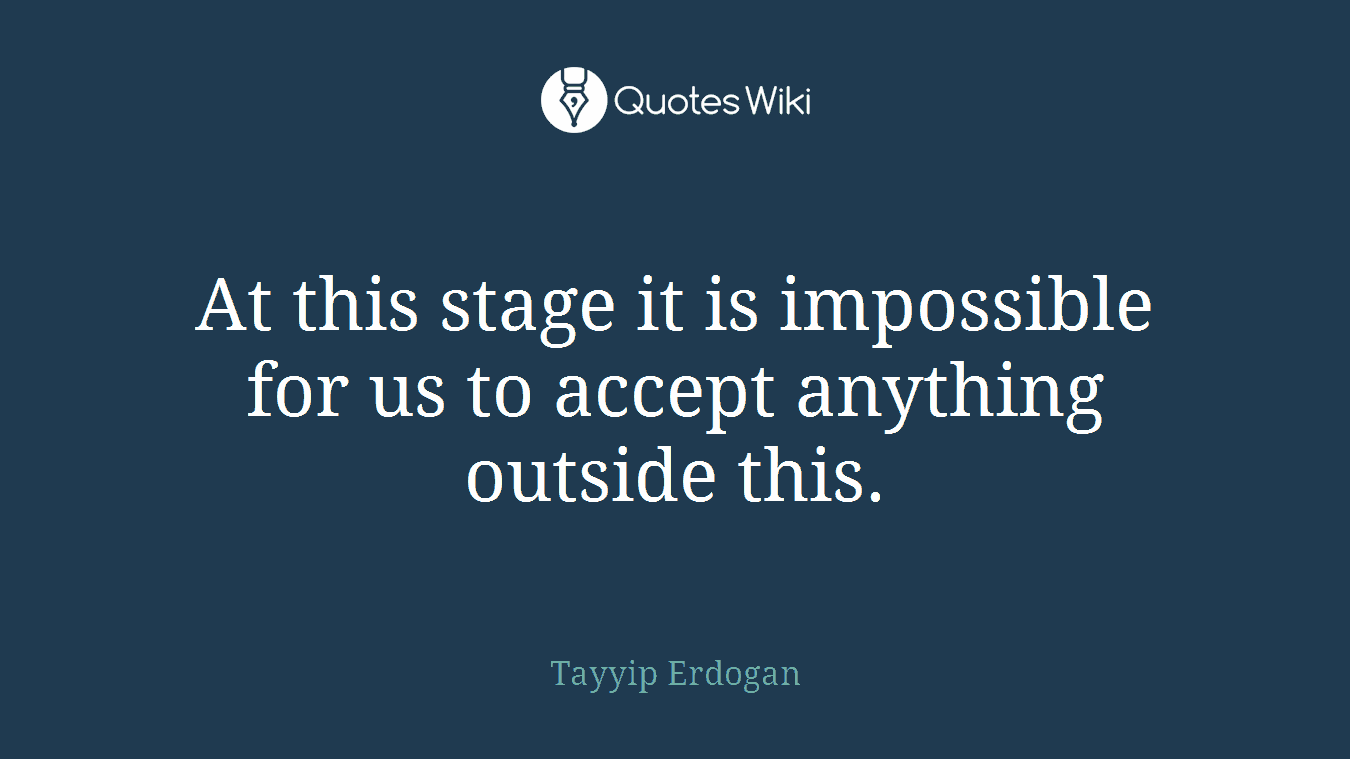 At this stage it is impossible for us to accept anything outside this.