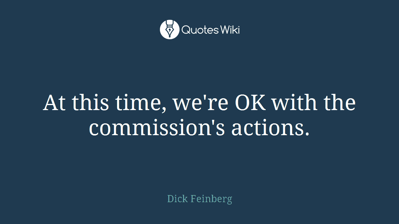 At this time, we're OK with the commission's actions.