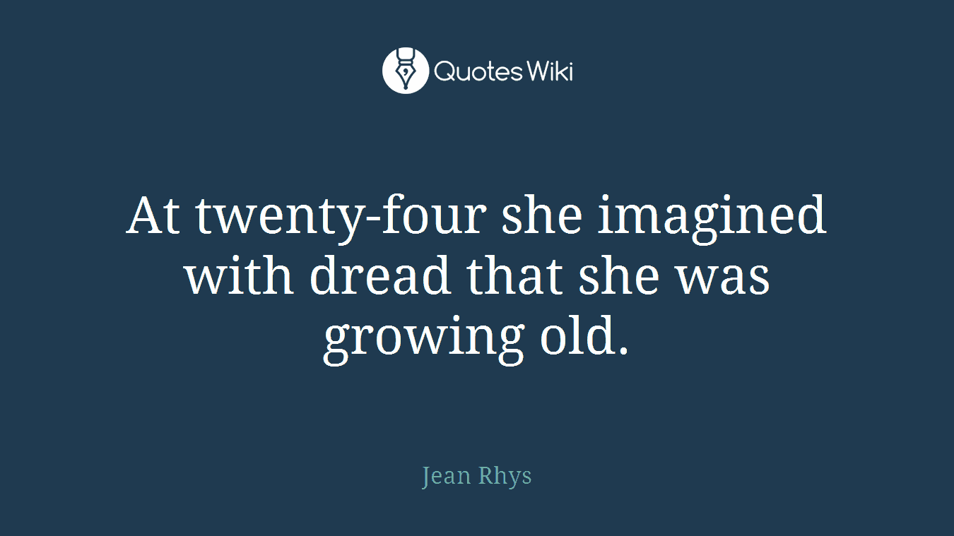 At twenty-four she imagined with dread that she was growing old.