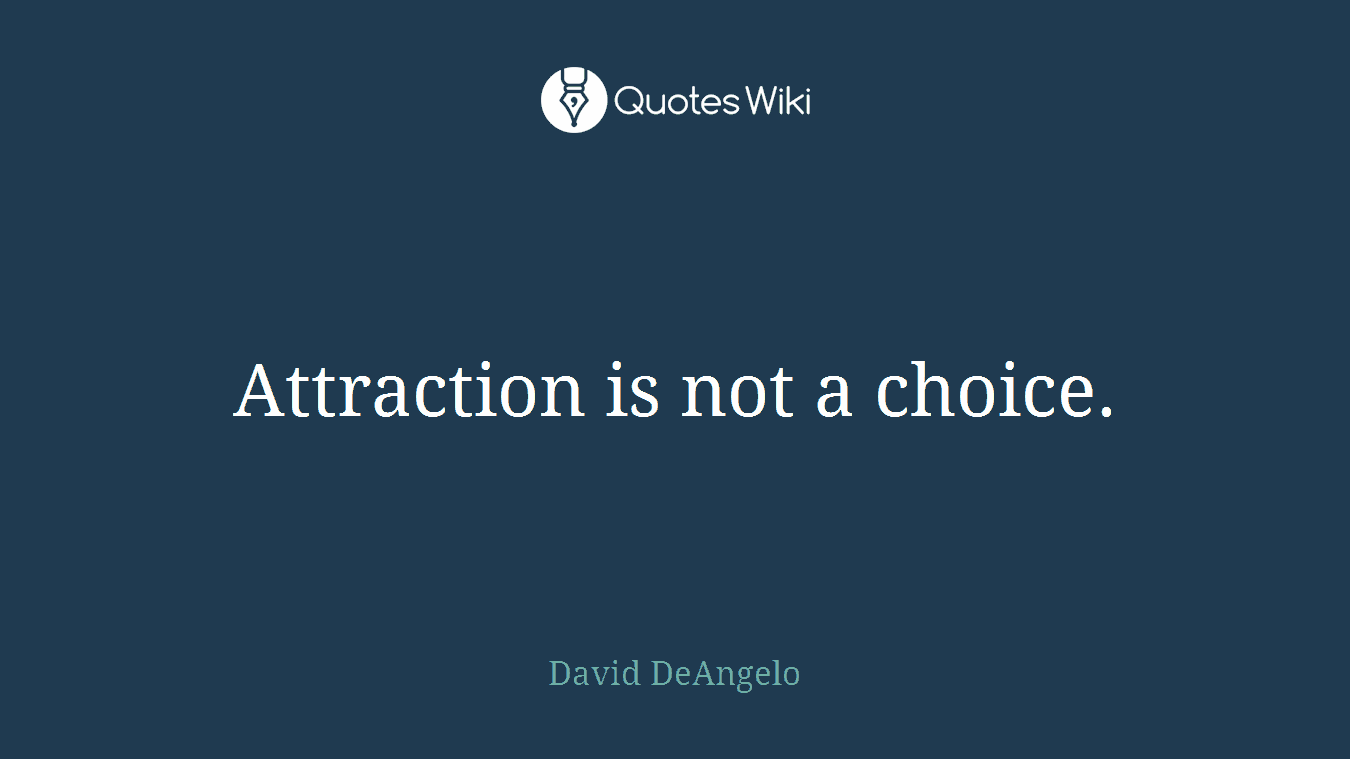 Attraction is not a choice.