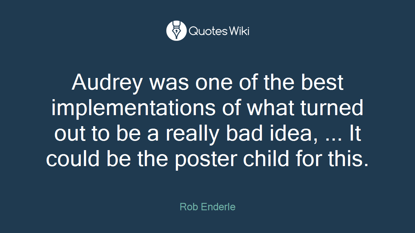 Audrey was one of the best implementations of what turned out to be a really bad idea, ... It could be the poster child for this.