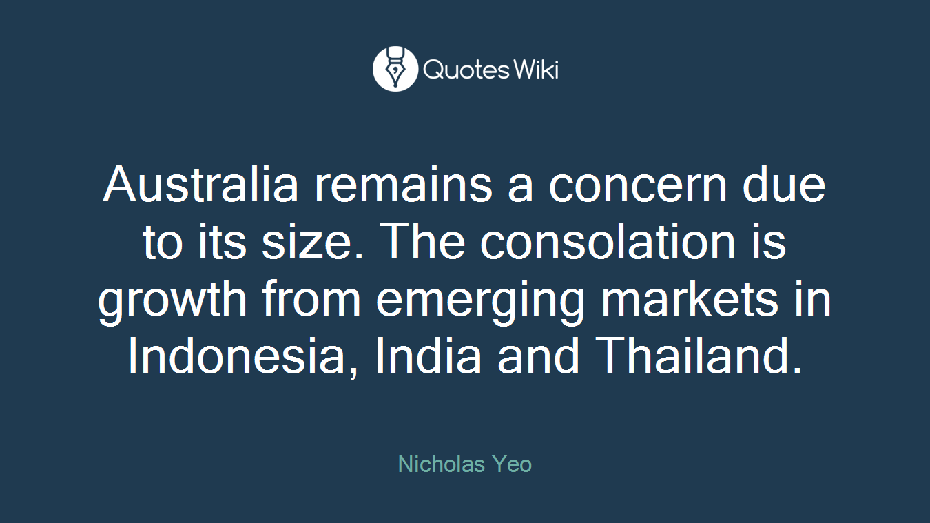 Australia remains a concern due to its size. The consolation is growth from emerging markets in Indonesia, India and Thailand.