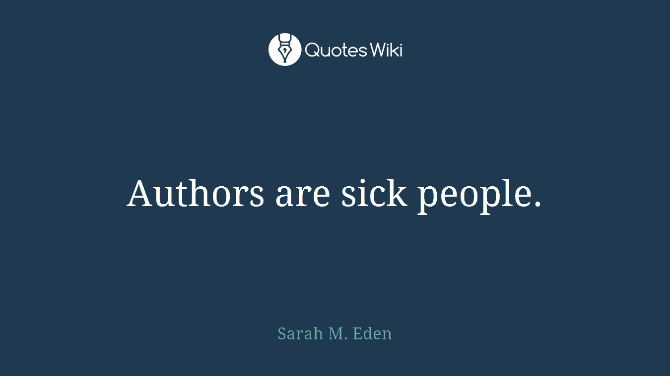 Authors are sick people.
